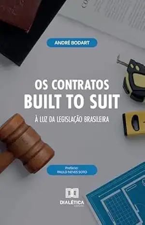 Os Contratos Built to Suit à Luz da Legislação Brasileira – André Bodart