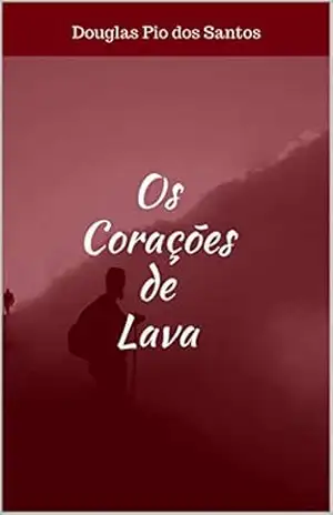 Os Corações de Lava – Douglas  Pio dos Santos