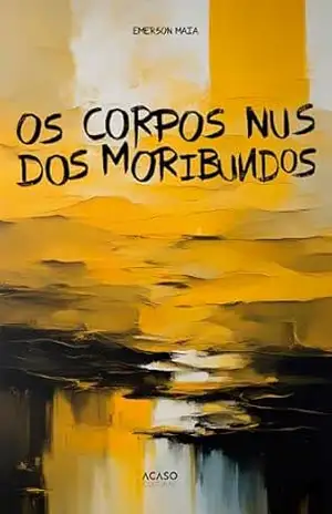 Os corpos nus dos moribundos - Emerson Maia