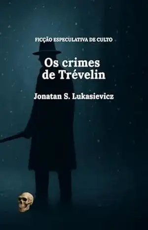 Os crimes de Trévelin (FICÇÃO ESPECULATIVA DE CULTO) - Jonatan Lukasievicz