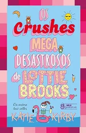 Os crushes mega desastrosos de Lottie Brooks – Vol. 3 – Katie Kirby