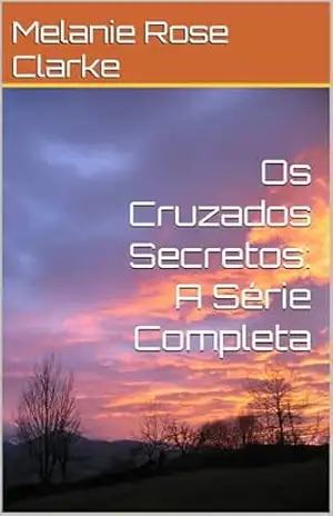 Os Cruzados Secretos: A Série Completa - Melanie Rose Clarke