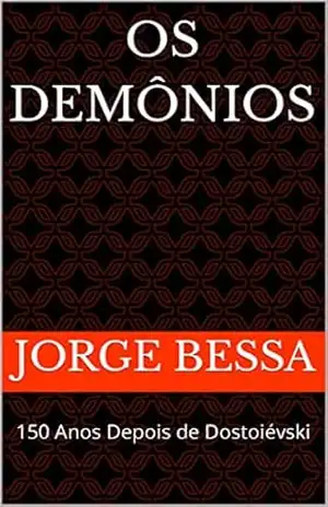 Os Demônios: 150 Anos Depois de Dostoiévski – Jorge  Bessa