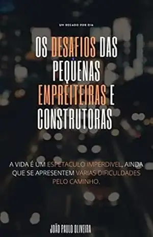 Os Desafios das pequenas Empreiteiras e Construtoras.: A VIDA É UM ESPETACULO IMPERDIVEL, AINDA QUE SE APRESENTEM VARIAS DIFICULDADES PELO CAMINHO. – João Paulo Oliveira