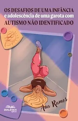 Os Desafios de uma infância e adolescência de uma garota com autismo não identificado – Ana Ramos