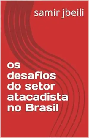 os desafios do setor atacadista no Brasil – samir jbeili