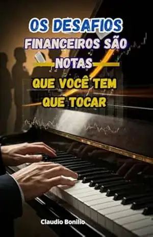 Os Desafios Financeiros São Notas Que Você Tem que Tocar - claudio bonilio
