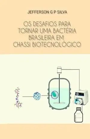 Os desafios para tornar uma bactéria brasileira em um chassi biotecnologico - Jefferson Silva