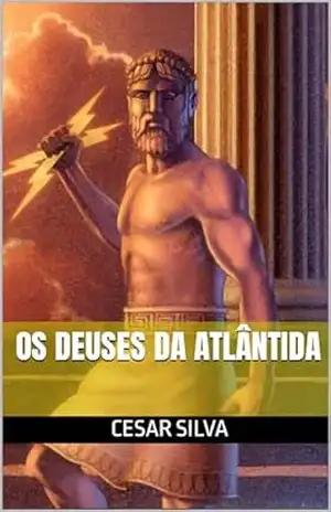 OS DEUSES DA ATLÂNTIDA - CESAR  SILVA