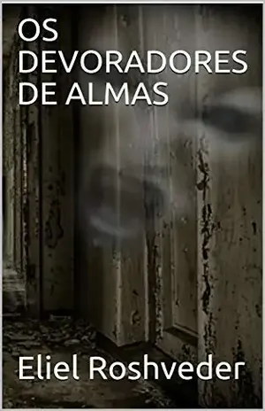 OS DEVORADORES DE ALMAS (SÉRIE CONTOS DE SUSPENSE E TERROR Livro 10) – Eliel Roshveder