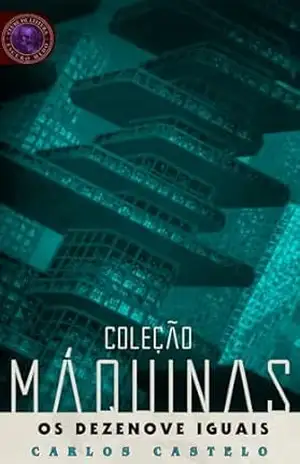 Os dezenove iguais: Coleção Máquinas - Carlos Castelo