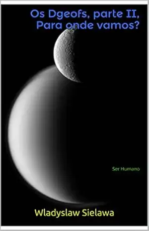 Os Dgeofs, parte II, para onde vamos?: Ser Humano – Wladyslaw Sielawa