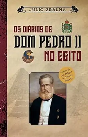 Os diários de Dom Pedro II no Egito – Julio Gralha