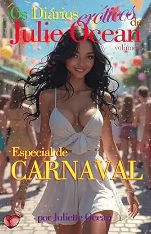 Os Diários Eróticos de Julie Ocean: Volume 4 – ESPECIAL DE CARNAVAL – Juliette Ocean