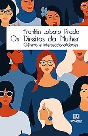 Os Direitos da Mulher: gênero e interseccionalidades – Franklin Lobato Prado