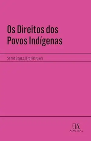 Os Direitos dos Povos Indígenas (Manuais Profissionais) – Samia Roges Jordy Barbieri