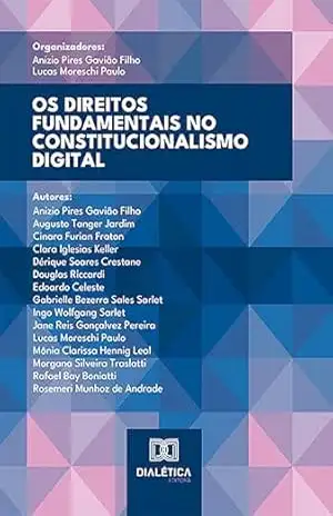 Os Direitos Fundamentais no Constitucionalismo Digital – Anizio Pires Gavião Filho