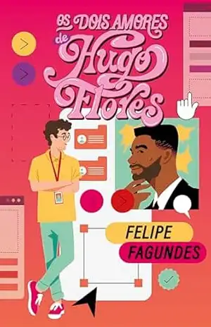 Os dois amores de Hugo Flores - Felipe Fagundes