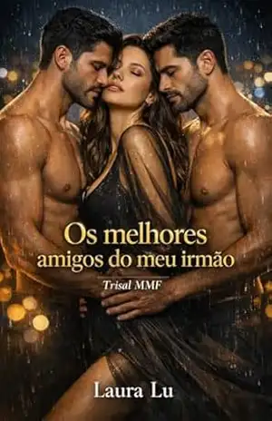 Os dois melhores amigos do meu irmão: Trisal MMF (Tentação a três – Trisais MMF Livro 6) – Laura Lu