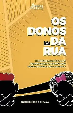 Os Donos da Rua: Representatividade Racial e as Transformações do Protagonismo Negro no Universo Turma da Mônica – Finalista Prêmio Jabuti Acadêmico 2024 – Rodrigo Sérgio Ferreira De Paiva