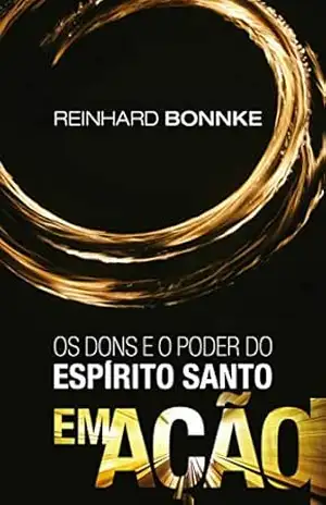 Os dons e o poder do Espírito Santo em ação – Reinhard Bonnke: Jesus viveu, trabalhou e orou no poder do Espírito Santo. Com a mesma unção que estava sobre Ele nós também podemos fazer estas obras. – Reinhard Bonnke