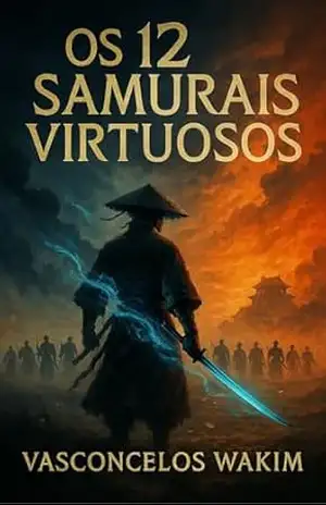 Os doze samurais virtuosos – Vasconcelos Reis Wakim