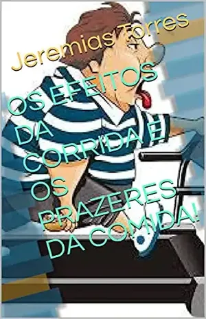 OS EFEITOS DA CORRIDA E OS PRAZERES DA COMIDA! - Jeremias   Torres
