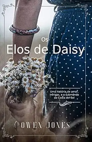 Os Elos de Daisy: Uma história de amor, intrigas e o submundo da Costa del Sol (A coleção Costa del Sol) – Owen Jones