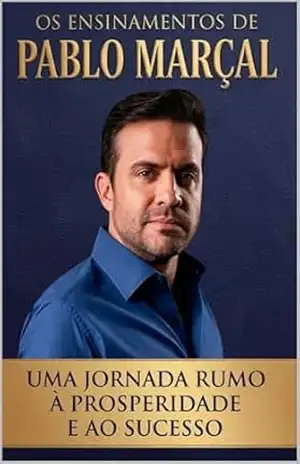 Os ensinamentos de Pablo Marçal: Uma Jornada Rumo à Prosperidade e ao Sucesso – Elean  Bolandine