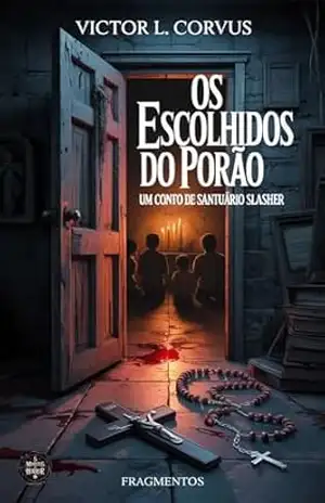 Os Escolhidos do Porão: Um conto da série 5 Minutos de Horror – Volume 2: Santuário Slasher – Victor  L. Corvus