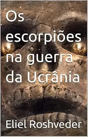 Os escorpiões na guerra da Ucrânia (Contos de suspense e terror Livro 12) – Eliel Roshveder
