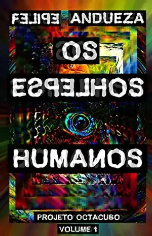 Os Espelhos Humanos: Projeto Octacubo – Volume 1 - Felipe Andueza