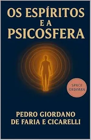 OS ESPÍRITOS E A PSICOSFERA (SPACE ORDIMAN) – PEDRO GIORDANO  DE FARIA E CICARELLI