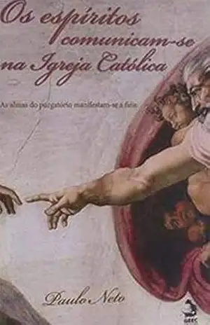 Os espiritos se comunicam na igreja católica – Paulo Neto