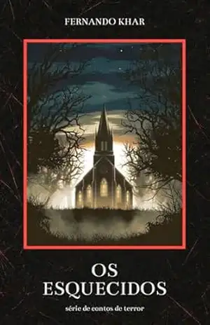 Os Esquecidos (Arquivos da Meia Noite – Contos de Terror) – Fernando Khar