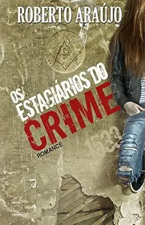 Os Estagiários do Crime – Roberto Araújo