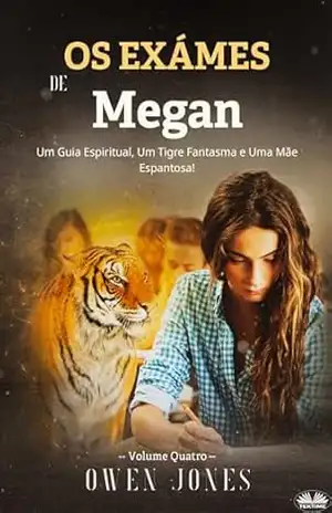 Os Exames Da Megan: Um Guia Espiritual, Um Tigre Fantasma e Uma Mãe Espantosa! – Owen Jones