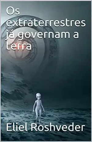Os extraterrestres já governam a terra – Eliel Roshveder