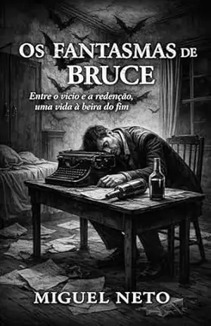 Os Fantasmas de Bruce: “Entre o vício e a redenção, uma vida à beira do fim” - Miguel  Neto