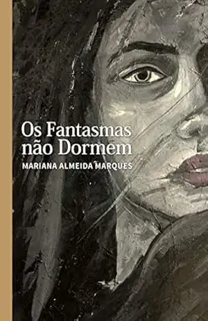 Os Fantasmas Não Dormem - Mariana Almeida Marques