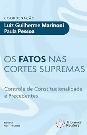 Os Fatos nas Cortes Suprema: Controle de Constitucionalidade e Precedentes – Luiz Guilherme Marinoni