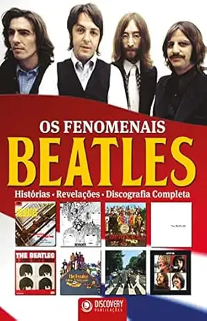 Os Fenomenais Beatles – Histórias, Revelações, Discografia Completa (Discovery Publicações) – Discovery Publicações