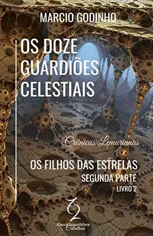 Os Filhos das Estrelas – Segunda Parte: Crônicas Lemurianas (Os Doze Guardiões Celestiais Livro 2) – Marcio Godinho