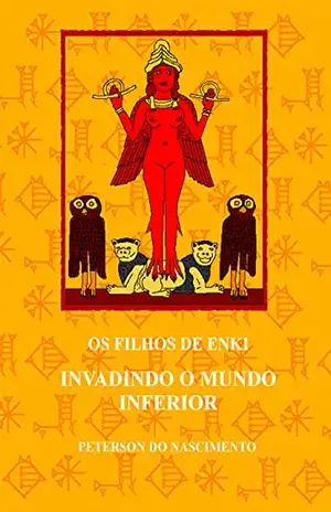 Os Filhos de Enki: Invadindo o Mundo Inferior – Peterson do Nascimento