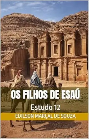 Os filhos de Esaú: Estudo 12 (As famílias em Gênesis) - Edilson Marçal de Souza