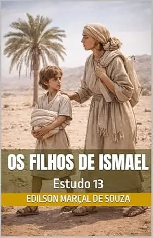 Os filhos de Ismael: Estudo 13 – Edilson Marçal de Souza
