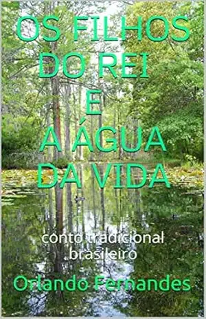 OS FILHOS DO REI E A ÁGUA DA VIDA: conto tradicional brasileiro – Orlando Fernandes
