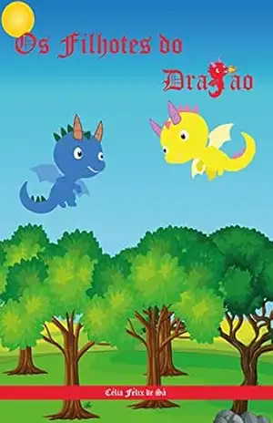 Os Filhotes do Dragão: Infantil – Célia Félix de Sá