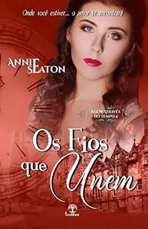Os fios que unem (Amor através do Tempo Livro 4) – Annie  Seaton