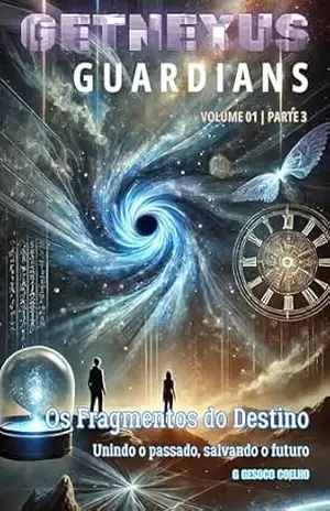 Os Fragmentos do Destino – Salando o Futuro: Volume 01 – Parte 1 (GetNexus Gardians Livro 5) - G Gesoco COELHO